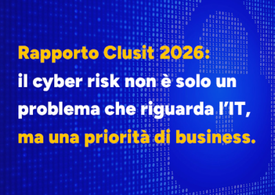 Rapporto Clusit 2026: il cyber risk non è solo un problema IT, ma una priorità di business.